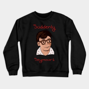 Suddenly Seymour Crewneck Sweatshirt